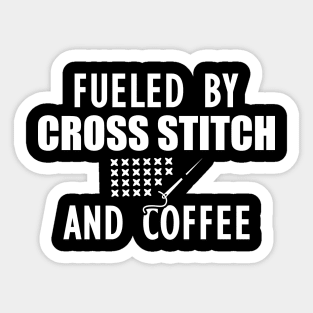 Cross Stitch - Fueled by cross stitch and coffee w Sticker